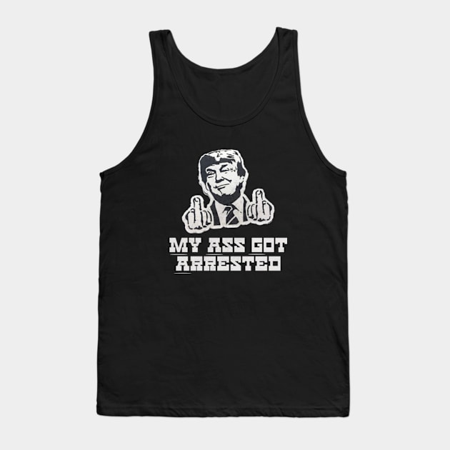 Trump Legend Trump Mug Shot Trump Middle Finger My Ass Got Arrested Tank Top by sarcasmandadulting